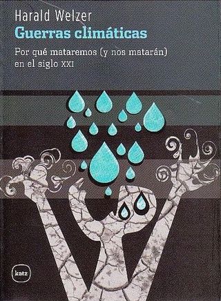 Guerras climáticas. Por qué mataremos (y nos matarán) en el siglo XXI