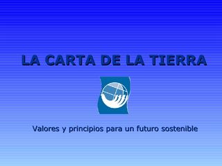 ¿Qué es la Carta de la Tierra?