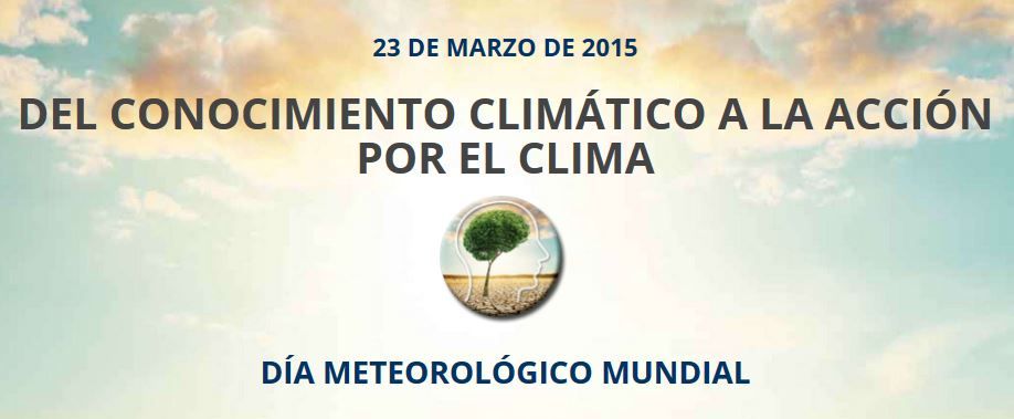 23 De Marzo De 2015: Acerca Del Día Meteorológico Mundial 