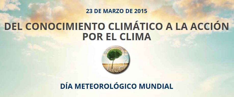 23 De Marzo De 2015: Acerca Del Día Meteorológico Mundial