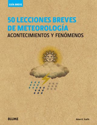 50 lecciones breves de Meteorología. ACONTECIMIENTOS Y FENÓMENOS. Guía breve