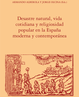 Desastre natural, vida cotidiana y religiosidad popular en la España moderna y contemporánea