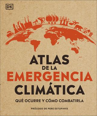Atlas de la emergencia climática. Qué ocurre y cómo combatirla