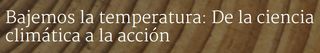 Bajemos la temperatura: De la ciencia climática a la acción