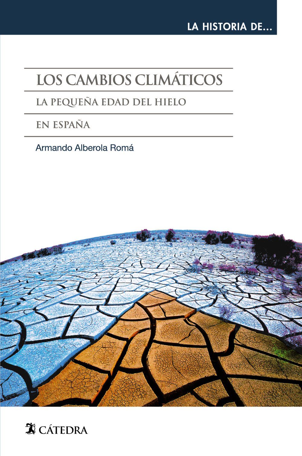 Entrevista Del Mes: Armando Alberola Romá Portada del último libro del profesor Alberola: “Los cambios climáticos. La pequeña Edad del Hielo en España (Cátedra, 2014)