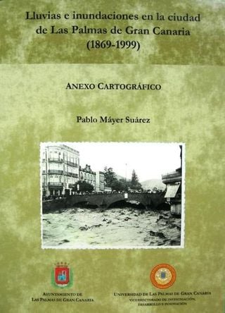 Lluvias e inundaciones en la ciudad de Las Palmas de Gran Canaria (1869-1999). Libro + anexo cartográfico