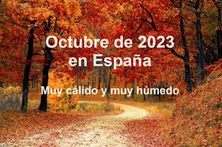 Octubre 2023 en España: el segundo más cálido de la serie histórica y el tercero más lluvioso del siglo