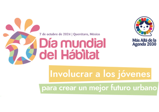 Querétaro, la sede mundial del Día Internacional del Hábitat 2024: Jóvenes en acción para crear un mejor futuro urbano