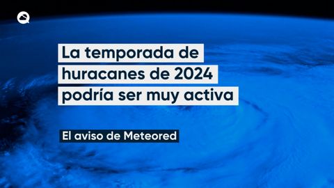 Meteored prevé una temporada de huracanes muy activa