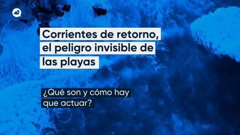 Corrientes de retorno, el peligro invisible de las playas 