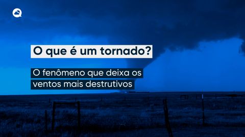 O que é um tornado e como ele se forma?