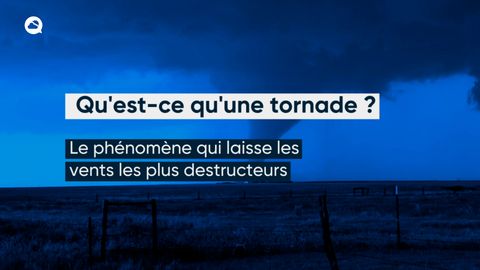 Qu'est-ce qu'une tornade et comment se forme-t-elle ?