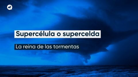 Supercélula, la reina de las tormentas