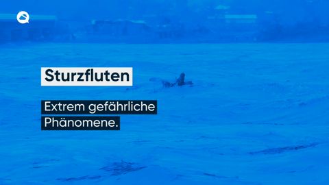 Sturzfluten - warum sind sie so gefährlich?