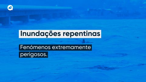 Inundações repentinas - porque é que são tão perigosas?