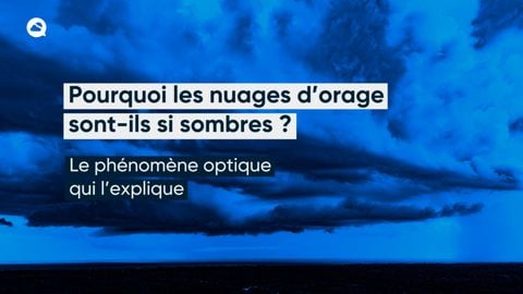 Pourquoi les nuages d’orage sont-ils si sombres ?